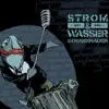 Strom & Wasser - Gossenhauer